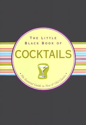 The Little Black Book of Cocktails: The Essential Guide to New & Old Classics (Updated and revised!) (Little Black Books (Peter Pauper Hardcover))