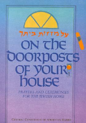 On the Doorposts of Your House: Al Mezuzot Beitecha Prayers and Ceremonies for the Jewish Home (English and Hebrew Edition)