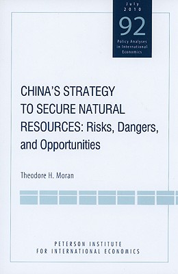 China's Strategy to Secure Natural Resources: Risks, Dangers, and Opportunities (Policy Analyses in International Economics)