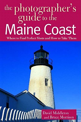 Image for The Photographer's Guide to the Maine Coast: Where to Find Perfect Shots and How to Take Them