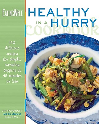 Eatingwell Healthy in a Hurry Cookbook: 150 Delicious Recipes for Simple, Everyday Suppers in 45 Minutes or Less