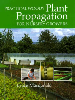 Practical Woody Plant Propagation For Nursery Growers Vol. 1