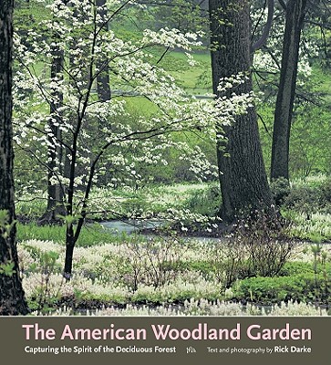 The American Woodland Garden - Capturing Thje Spirit Of The Deciduous Forest