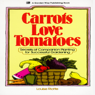 Image for Carrots Love Tomatoes: Secrets of Companion Planting for Successful Gardening