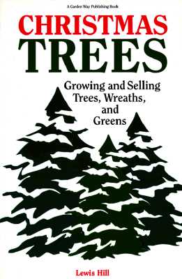 Christmas Trees: Growing and Selling Trees, Wreaths, and Greens
