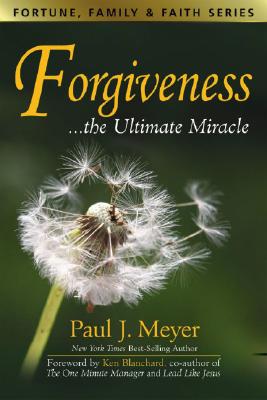 Forgiveness: The Ultimate Miracle (Fortune, Family & Faith)