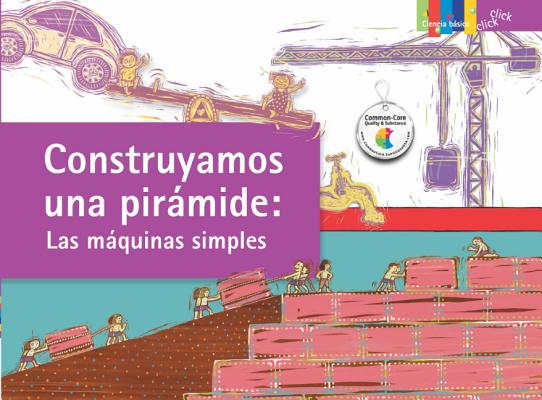 Construyamos una pirmide: Las mquinas simples / Building a Pyramid: Simple Machines (Click Click: Ciencia Bsica / Basic Science) (Spanish Edition)