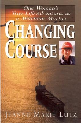 CHANGING COURSE: ONE WOMAN'S TRUE-LIFE ADVENTURES AS A MERCHANT MARINE