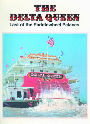 Delta Queen, The: Last of the Paddlewheel Palaces