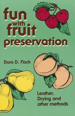 Fun With Fruit Preservation Leather Drying and Other Methods