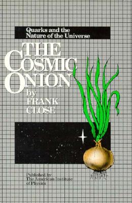 The Cosmic Onion: Quarks and the Nature of the Universe