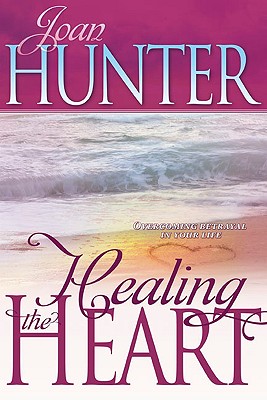 Healing The Heart: Overcoming Betrayal in Your Life