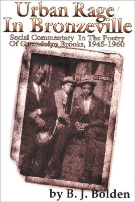 Urban Rage in Bronzeville: Social Commentary in the Poetry of Gwendolyn Brooks, 1945-1960