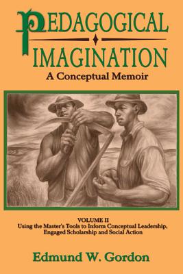Pedagogical Imagination: Volume II: Using the Master's Tools to Inform Conceptual Leadership, Engaged Scholarship and Social Action