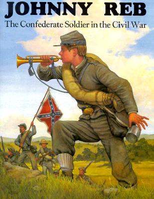 Johnny Reb: The Confederate Soldier in the Civil War