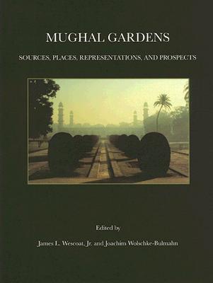 Image for MUGHAL GARDENS; Sources, Places, Representations, and Prospects MUGHAL GARDENS; Sources, Places, Representations, and Prospects