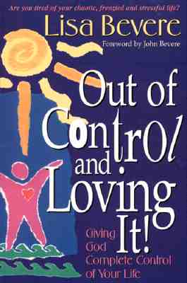 Out of Control and Loving It: Giving God Complete Control of Your Life