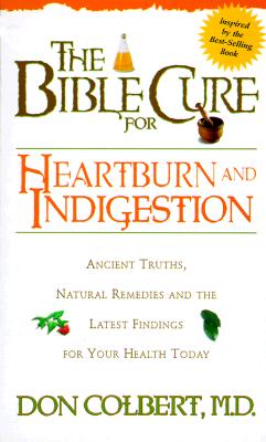 The Bible Cure for Heartburn: Ancient Truths, Natural Remedies and the Latest Findings for Your Health Today (Fitness and Health)
