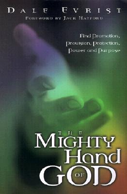 Mighty Hand Of God: Find promotion, provision, protection, power and purpose