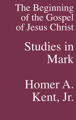 Image for Studies In Mark: The Beginning of the Gospel of Jesus Christ