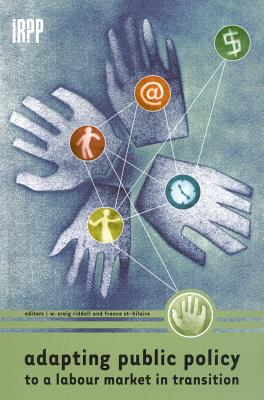 Adapting Public Policy to a Labour Market in Transition (Institute for Research on Public Policy)