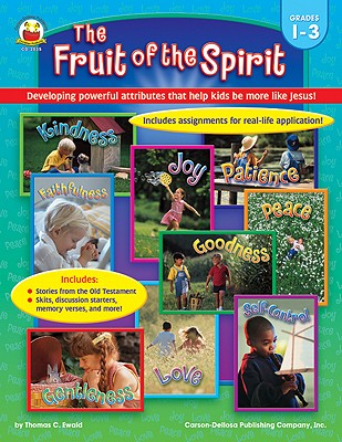 The Fruit of the Spirit, Grades 1 - 3: Developing powerful attributes that help kids be more like Jesus!