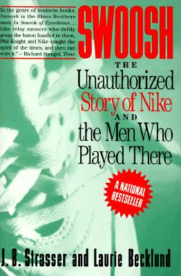 Swoosh: Unauthorized Story of Nike and the Men Who Played There, The