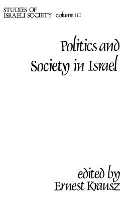 Politics and Society in Israel [Studies of Israeli Society, Volume 3.; Publication Series of the Israel Sociological Society]
