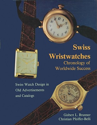 Swiss Wristwatches: Chronology of Worldwide Success Swiss Watch Design in Old Advertisements and Catalogs