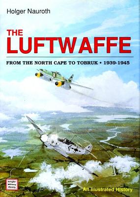The Luftwaffe From The North Cape To Tobruk 1939-1945