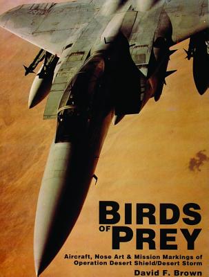Birds of Prey: Aircraft, Nose Art & Mission Markings of Operation Desert Shield/Storm