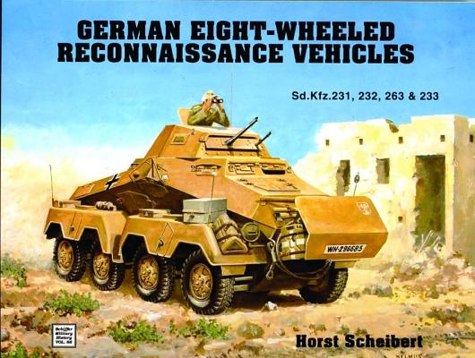 German Eight-Wheeled Reconnaissance Vehicles. Sd.Kfz.231, 232, 263 & 233 (Schiffer Military History Series)