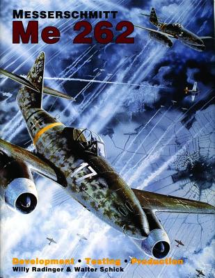 Messerschmitt Me 262: Development, Testing, Production.