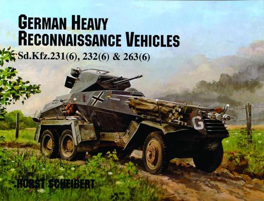 German Heavy Reconnaissance Vehicles: Sd.Kfz.231, 232, 263.