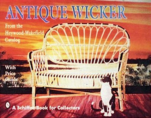 Antique Wicker: From the Heywood-Wakefield Catalog (From the Heywood-Wakefield Catalog: With Price Guide)