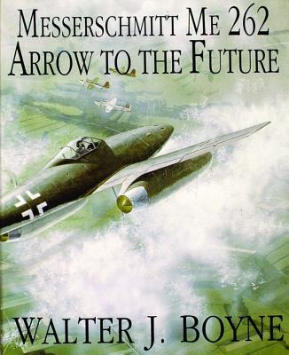 Image for Messerschmitt Me 262: Arrow to the Future (Schiffer Military/Aviation History)