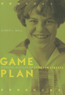 Game Plan: A Social History of Sport in Alberta