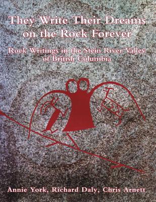 Image for They Write Their Dreams on the Rock Forever: Rock Writings of the Stein River Valley of British Columbia