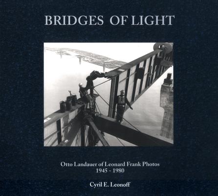 BRIDGES OF LIGHT. Otto Landauer of Leonard Frank Photos 1945-1980