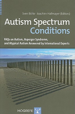 Autism Spectrum Conditions: FAQs on Autism, Asperger Syndrome, and Atypical Autism Answered by International Experts