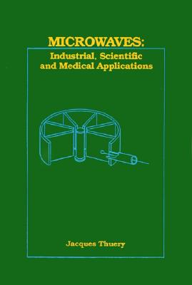 Microwaves: Industrial, Scientific, and Medical Applications (Artech House Microwave Library (Hardcover))
