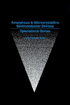 Amorphous and Microcrystalline Semiconductor Devices: Optoelectronic Devices (V. 2: The Artech House Materials Science Library)
