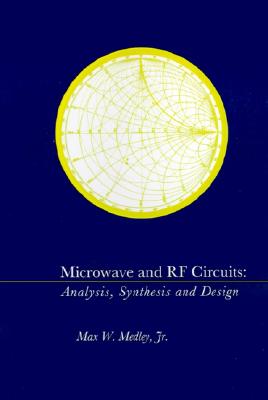 Microwave and RF Circuits: Analysis, Synthesis, and Design (ARTECH HOUSE ANTENNAS AND PROPAGATION LIBRARY)