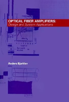 Optical Fiber Amplifiers: Design and System Applications (Artech House Optoelectronics Library)