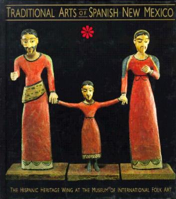 Image for Traditional Arts of Spanish New Mexico: The Hispanic Heritage Wing at the Museum of International Folk Art