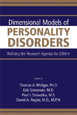 Dimensional Models of Personality Disorders Refining the Research Agenda for DSM-V