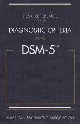 Desk Reference to the Diagnostic Criteria from DSM-5