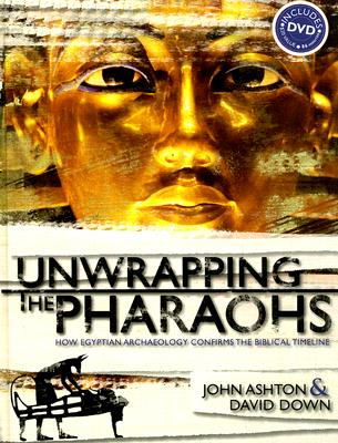 Image for Unwrapping the Pharaohs: How Egyptian Archaeology Confirms the Biblical Timeline