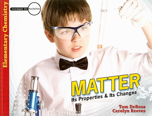 Matter: Its Properties and Its Changes (Investigate the Possibilities: Elementary Physics)
