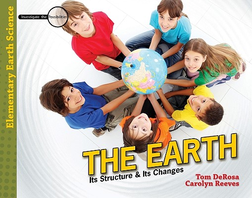 Image for The Earth: Its Structure & Its Changes (Investigate the Possibilities) The Earth: Its Structure & Its Changes (Investigate the Possibilities)